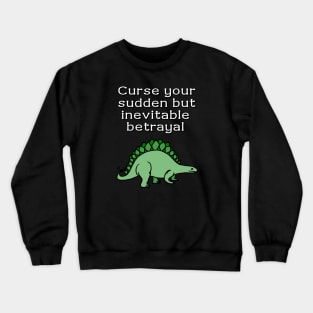 Curse your sudden but inevitable betrayal Crewneck Sweatshirt